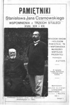 Pamiętniki Stanisława Jana Czarnowskiego : wspomnienia z trzech stuleci XVIII, XIX i XX. Z. 1-6.