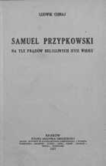 Samuel Przypkowski na tle prądów religijnych XVII wieku