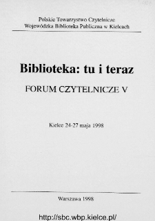 Biblioteka: tu i teraz : Forum Czytelnicze V, Kielce 24-27 maja 1998