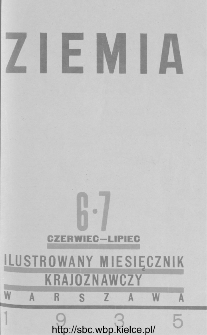 Ziemia : ilustrowany miesięcznik krajoznawczy 1935, R.XXV, nr 6-7