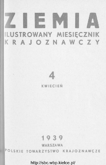 Ziemia : ilustrowany miesięcznik krajoznawczy 1939, R.XXIX, nr 4