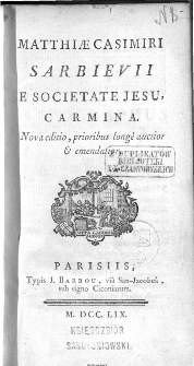 Matthiae Casimiri Sarbievii E Societate Jesu, Carmina. – Nova editio, prioribus longé auctior & emendatior