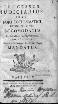 Processus Judiciarius Praxi Fori Ecclesiastici Regni Poloniae Accomodatus : In Gratiam Candidatorum Juris Canonici Seminarii Varsaviens. S. Crucis Typis Mandatus