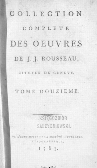 Collection Complete Des Oeuvres De J. J. Rousseau, Citoyen De Geneve. T. 12 / [édité par P. A. Du Peyrou].