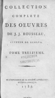 Collection Complete Des Oeuvres De J. J. Rousseau, Citoyen De Geneve. T. 13 / [édité par P. A. Du Peyrou].