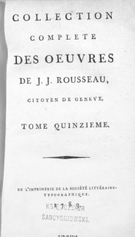 Collection Complete Des Oeuvres De J. J. Rousseau, Citoyen De Geneve. T. 15 / [édité par P. A. Du Peyrou].