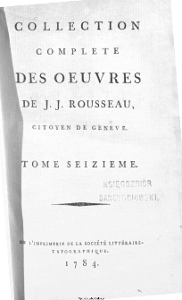 Collection Complete Des Oeuvres De J. J. Rousseau, Citoyen De Geneve. T. 16 / [édité par P. A. Du Peyrou].