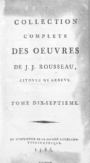 Collection Complete Des Oeuvres De J. J. Rousseau, Citoyen De Geneve. T. 17 / [édité par P. A. Du Peyrou].