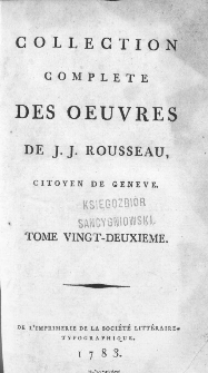 Collection Complete Des Oeuvres De J. J. Rousseau, Citoyen De Geneve. T. 22 / [édité par P. A. Du Peyrou].