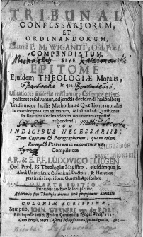 Tribunal confessariorum et ordinandorum [...] Martini Wigandt [...] : complectens materias theologico-morales juxta [...] dogmata [...] Thomae Aquinatis [...] auctum [...] cum [...] bullae cruciatae [...] Francisci Vidal [...].