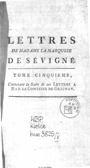 Recueil Des Lettres De Madame La Marquise De Sévigné, A Madame La Comtesse De Grignan, Sa Fille. T. 5.