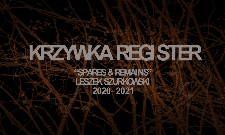 Krzywka Register : "Spares and Remains" Leszek Szurkowski 2020-2021