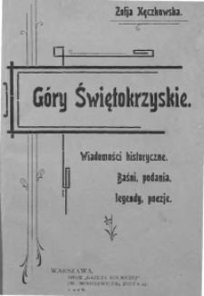 G&oacute;ry Świętokrzyskie : wiadomości historyczne : baśni, podania, legendy, poezje