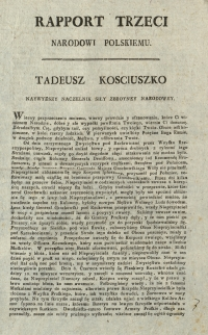 Rapport trzeci narodowi polskiemu : Tadeusz Kościuszko Naywyższy Naczelnik Siły Zbroyney Narodowey [Inc. ]: Wierny przyrzeczeniu moiemu &hellip; [Dat.]: Dan w Obozie pod Kielcami dnia 9 Miesiąca Czerwca Roku 1794.