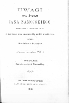 Uwagi nad życiem Jana Zamojskiego kanclerza i hetmana w.k. do dziesiejszego stanu Rzeczypospolitej Polskiej przyst&oacute;sowan&eacute;