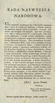 Rada Naywyższa Narodowa .[Inc.]Gdy wiadomość znayduiących się u Obywatel&oacute;w zaprzęgow koni i woł&oacute;w do transportow lądowych &hellip;[Dat.] Dan na Sessyi Rady Narodowey dnia 14. Czerwca 1794 Roku. [Expl.] Uniwersał względem Spisania Zaprzęgow, Statkow wodnych etc.