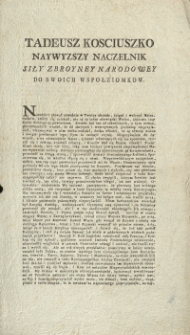 Tadeusz Kościuszko Naywyższy Naczelnik Siły Zbroyney Narodowey do swoich wsp&oacute;łziomkow.[Inc. ]Narodzie i stawać odważnie w Twoiey obronie, ścigać i walczyć Naiezdnik&oacute;w &hellip; [Dat.]Dan w Obozie pod Przyboszowem Dnia 24. Czerwca Roku 1794.