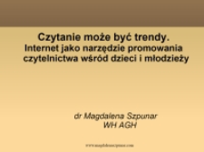Czytanie może być trendy. Internet jako narzędzie promowania czytelnictwa wśród dzieci i mlodzieży.