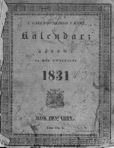 A. Gałęzowskiego i Sp&oacute;łki Kalendarz Domowy i Gospodarski na Rok Zwyczajny ... : na południk warszawski ułożony.1831