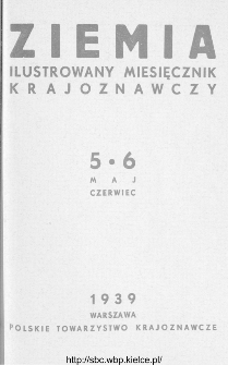 Ziemia : ilustrowany miesięcznik krajoznawczy 1939, R.XXIX, nr 5-6