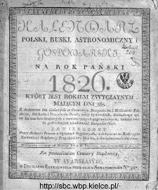 Kalendarz Polski, Ruski, Astronomiczno-Gospodarski na Rok... : z dodaniem dni galowych w Rossyi i Królestwie Polskiem , odchodu i przychodu poczt oraz innych ciekawych i każdemu stanowi pożytecznych wiadomości, 1826