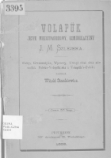 Volap&uuml;k, język międzynarodowy, komunikacyjny J. M. Szlejera : wstęp, grammatyka, wyprawy, uwagi oraz dwa słowniki: polsko-volap&uuml;k'ski i volap&uuml;k'o-polski