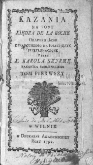 Kazania na post xiędza De La Roche Oratorii Jesu z francuzkiego na polski język przetłumaczone przez x. Karola Szyrmę kanonika smoleńskiego t. 1.