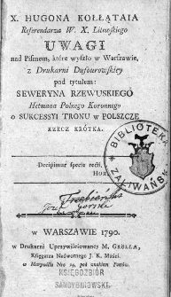 X. Hugona Kołłątaia Referendarza W.X.Litewskiego Uwagi nad Pismem, które wyszło w Warszawie, z Drukarni Dufourowskiey pod tytułem : Seweryna Rzewuskiego Hetmana Polnego Koronnego O sukcessyi tronu w Polszcze rzecz krótka.