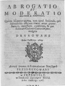 Ab Rogatio et Moderatio Abusuum & Sumptuum [...] Drukowane Roku Pańskiego 1629. A teraz znowu, z pozwoleniem Starszych Przedrukowane.
