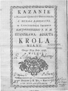 Kazanie o Zgodzie y Jedności Obywatelów X. Michała Karpowicza w Uroczystosc Imienin [...] Stanisława Augusta Krola Miane [...].