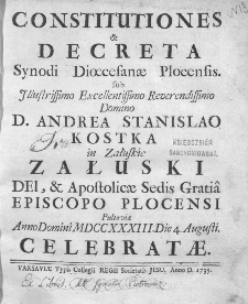 Constitutiones & Decreta Synodi Dioecesanae Plocensis sub [...] D. Andrea Stanislao Kostka in Załuskie Załuski [...] Episcopo Plocensi Pultoviae Anno Domini MDCCXXXIII. Die 4. Augusti Celebratae.