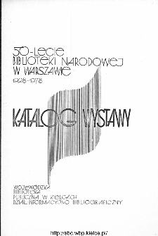 50 lecie Biblioteki Narodowej w Warszawie. Katalog wystawy.