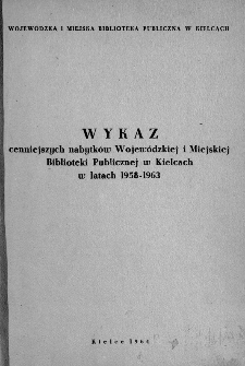 Wykaz cenniejszych nabytk&oacute;w Wojew&oacute;dzkiej i Miejskiej Biblioteki Publicznej w Kielcach w latach 1958-1963
