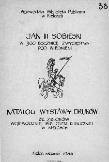 Jan III Sobieski w 300 rocznicę zwycięstwa pod Wiedniem. Katalog wystawy ze zbior&oacute;w Wojew&oacute;dzkiej Biblioteki Publicznej w Kielcach.