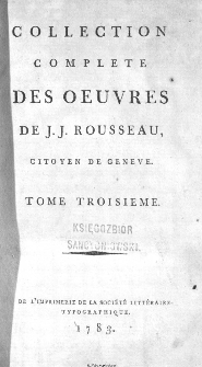 Collection Complete Des Oeuvres De J. J. Rousseau, Citoyen De Geneve. T. 3 / [édité par P. A. Du Peyrou].
