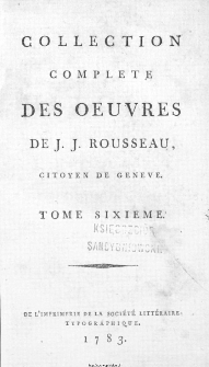 Collection Complete Des Oeuvres De J. J. Rousseau, Citoyen De Geneve. T. 6 / [édité par P. A. Du Peyrou].