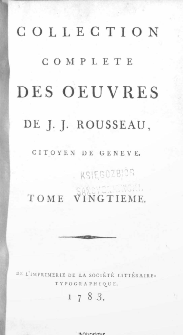 Collection Complete Des Oeuvres De J. J. Rousseau, Citoyen De Geneve / [&eacute;dit&eacute; par P. A. Du Peyrou]. T. 20.