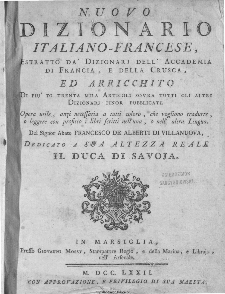 Nuovo Dizionario Italiano-Francese, Estratto Da` Dizionarj Dell` Accademia Di Francia, E Della Crusca, Ed Arricchito Di Piu` Di Trenta Mila Articoli Sovra Tutti Gli Altri Dizionari Finor Pubblicati, [...]. [T. 2] / Del Signor Abate Francesco De Alberti Di Villanuova, Dedicato a Sua Altezza Reale Il Duca Di Savoja.