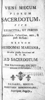 Veni Mecum piorum Sacerdotum, sive exercitia, et preces matutinae, vespertinae, ante, & post Missam: necnom Hebdomas Mariana [...].