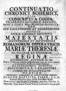 Continuatio Chronici Bohemici : Olim Conscripti A Cosma Pragensis Ecclesiae Decano Nunc E Codice MSto Pragensi Producta [...] / Joachimus S. R. I. Krakovski Comes De Kollowrath ; Praeside [...] Joanne Baptista Piker