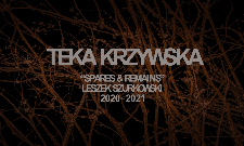 Teka Krzywska : "Spares and Remains" Leszek Szurkowski 2020-2021
