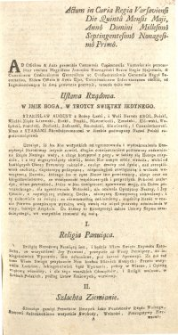 Ustawa Rządowa [ 3 Maja 1791] Actum in Curia Regia Varsaviensi Die Quinta Mensis Maji, Anno Domini Millesimo Septingentesimo Nonagesimo Primo. Ad officium […] veniens Antonius Siarczyński […] constitutionem […] obtulit […] tenoris talis [Inc.:], „W imię Boga […] Stanisław August […] wraz ze Stanami Skonfederowanemi […] Narod Polski reprezentuiącemi Uznaiąc, iż los Nas wszystkich […]”[Expl.:], „[…] maią być gotowe i powolne[…]”.