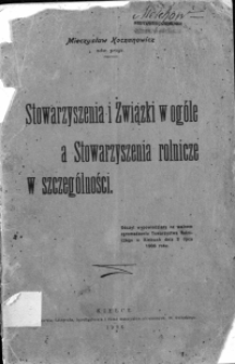 Stowarzyszenie i związki w og&oacute;le a stowarzyszenia rolnicze w szczeg&oacute;lności. Odczyt wypowiedziany na walnem zgromadzeniu Towarzystwa Rolniczego w Kielcach dnia 3 lipca 1906 r.